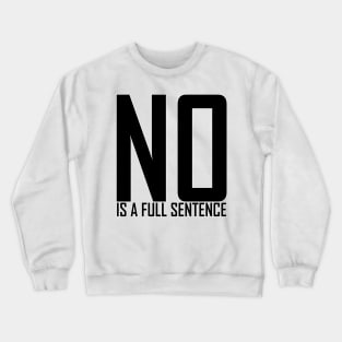 No is a Full Sentence Crewneck Sweatshirt